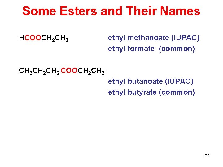 Some Esters and Their Names HCOOCH 2 CH 3 ethyl methanoate (IUPAC) ethyl formate