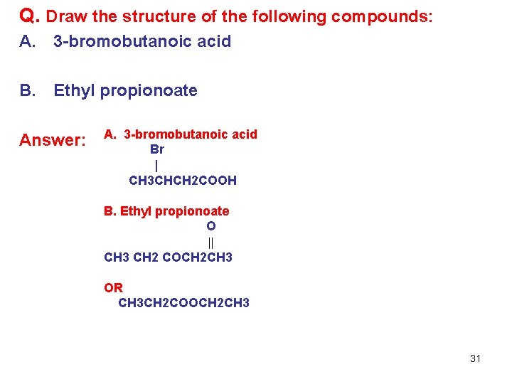 Q. Draw the structure of the following compounds: A. 3 -bromobutanoic acid B. Ethyl