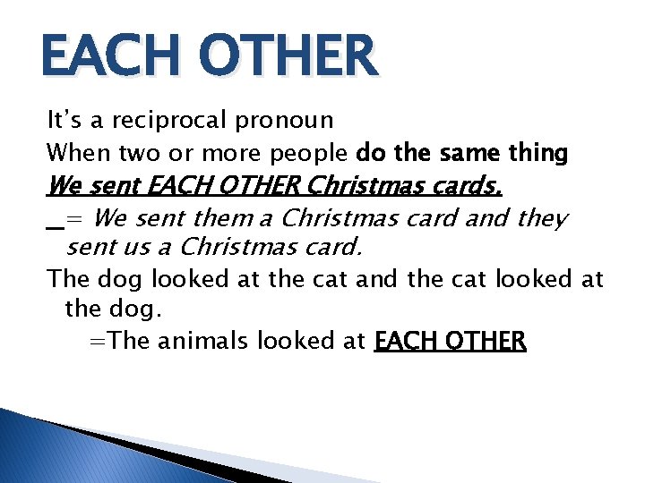 EACH OTHER It’s a reciprocal pronoun When two or more people do the same