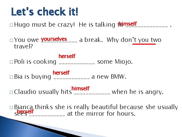 Let’s check it! � Hugo himself must be crazy! He is talking to _______.