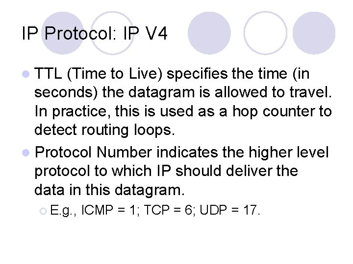 IP Protocol: IP V 4 l TTL (Time to Live) specifies the time (in