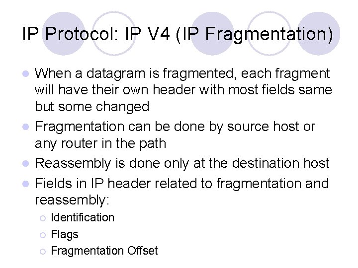 IP Protocol: IP V 4 (IP Fragmentation) When a datagram is fragmented, each fragment