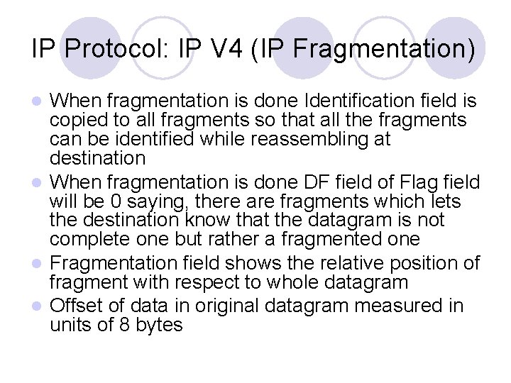 IP Protocol: IP V 4 (IP Fragmentation) When fragmentation is done Identification field is