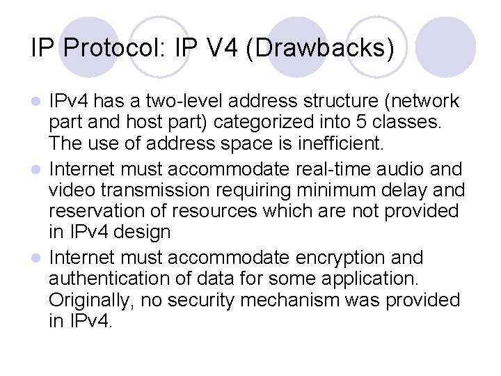 IP Protocol: IP V 4 (Drawbacks) IPv 4 has a two-level address structure (network