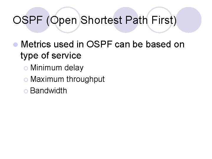 OSPF (Open Shortest Path First) l Metrics used in OSPF can be based on