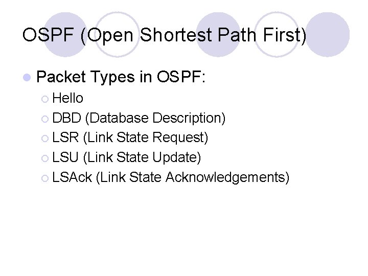OSPF (Open Shortest Path First) l Packet Types in OSPF: ¡ Hello ¡ DBD