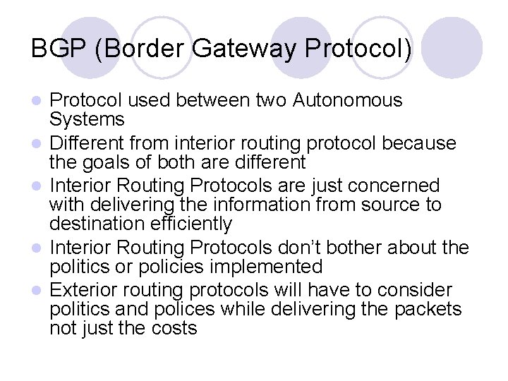 BGP (Border Gateway Protocol) l l l Protocol used between two Autonomous Systems Different