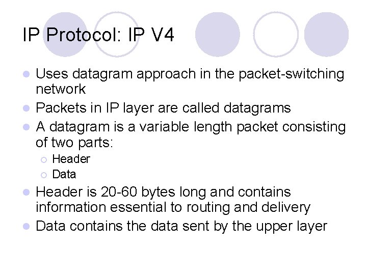 IP Protocol: IP V 4 Uses datagram approach in the packet-switching network l Packets