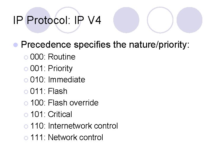 IP Protocol: IP V 4 l Precedence ¡ 000: specifies the nature/priority: Routine ¡