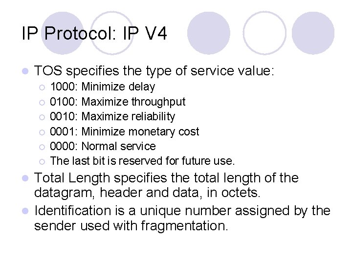 IP Protocol: IP V 4 l TOS specifies the type of service value: ¡