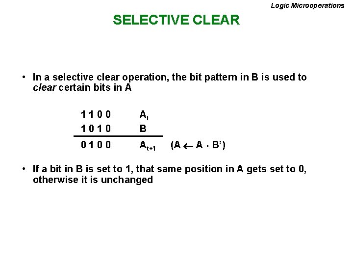 Logic Microoperations SELECTIVE CLEAR • In a selective clear operation, the bit pattern in