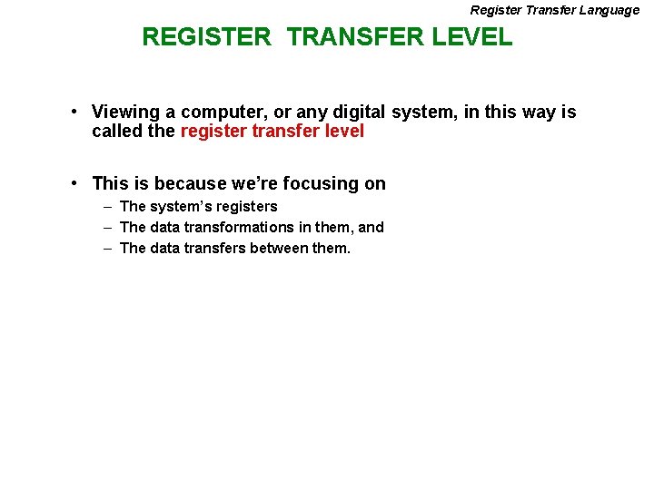 Register Transfer Language REGISTER TRANSFER LEVEL • Viewing a computer, or any digital system,