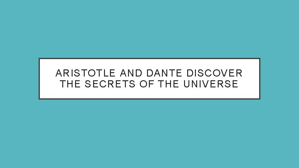 ARISTOTLE AND DANTE DISCOVER THE SECRETS OF THE UNIVERSE 