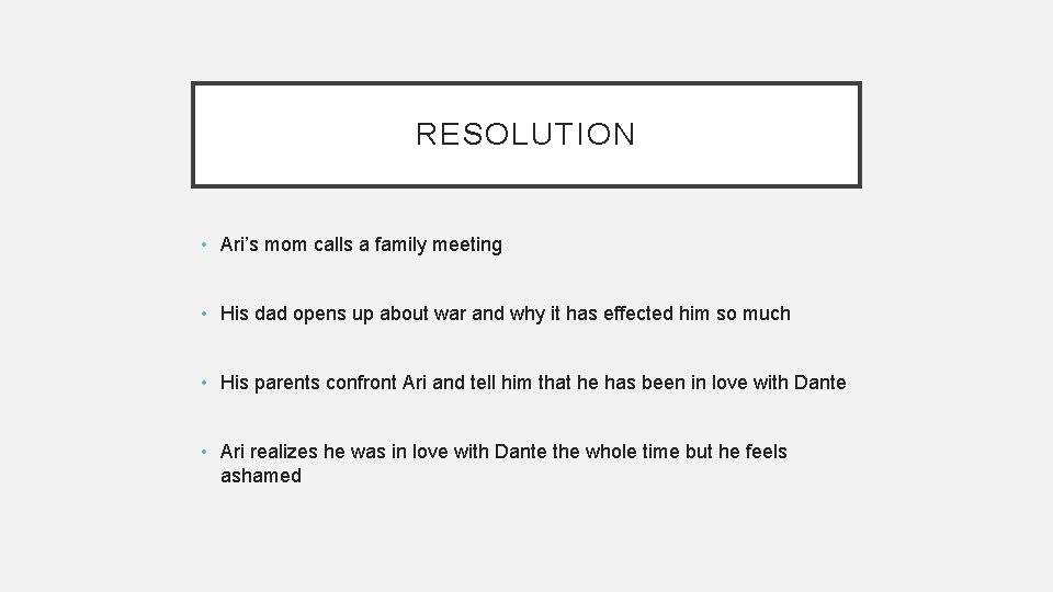 RESOLUTION • Ari’s mom calls a family meeting • His dad opens up about