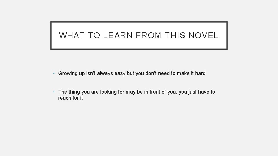 WHAT TO LEARN FROM THIS NOVEL • Growing up isn’t always easy but you