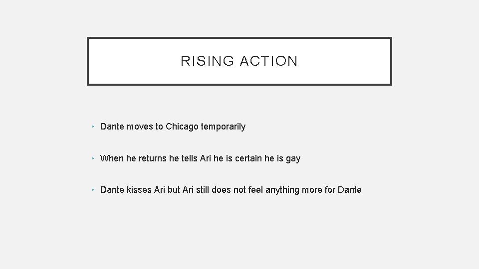 RISING ACTION • Dante moves to Chicago temporarily • When he returns he tells