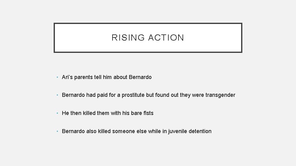 RISING ACTION • Ari’s parents tell him about Bernardo • Bernardo had paid for