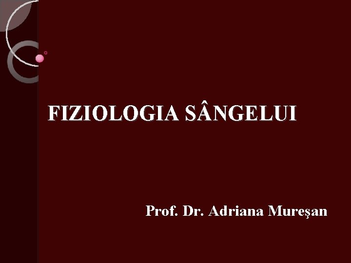 FIZIOLOGIA S NGELUI Prof. Dr. Adriana Mureşan 
