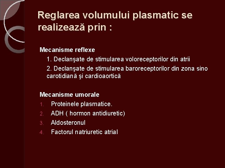 Reglarea volumului plasmatic se realizează prin : Mecanisme reflexe 1. Declanşate de stimularea voloreceptorilor