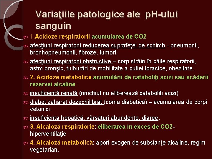 Variaţiile patologice ale p. H-ului sanguin 1. Acidoze respiratorii acumularea de CO 2 afecţiuni