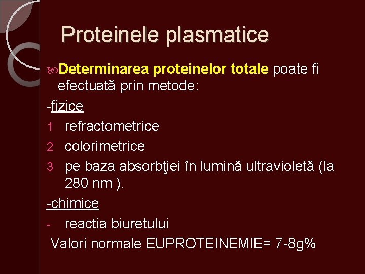 Proteinele plasmatice Determinarea proteinelor totale poate fi efectuată prin metode: -fizice 1 refractometrice 2