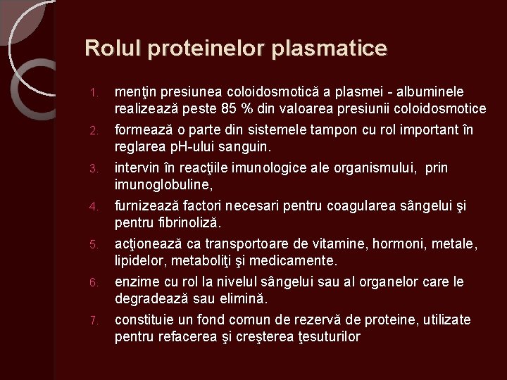 Rolul proteinelor plasmatice 1. menţin presiunea coloidosmotică a plasmei - albuminele realizează peste 85