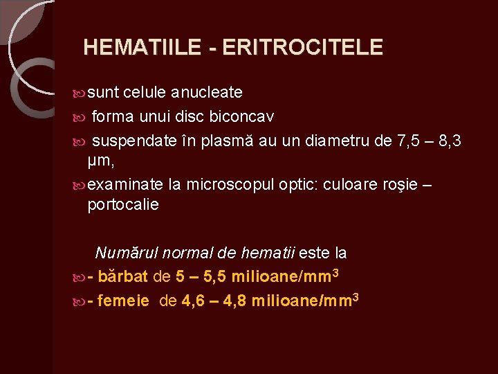 HEMATIILE - ERITROCITELE sunt celule anucleate forma unui disc biconcav suspendate în plasmă au