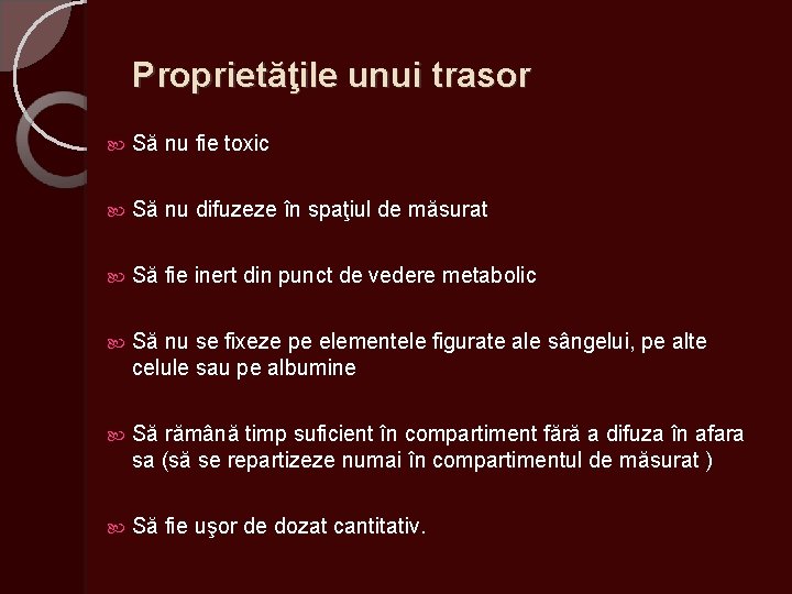 Proprietăţile unui trasor Să nu fie toxic Să nu difuzeze în spaţiul de măsurat