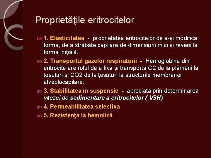 Proprietăţile eritrocitelor 1. Elasticitatea - proprietatea eritrocitelor de a-şi modifica forma, de a străbate