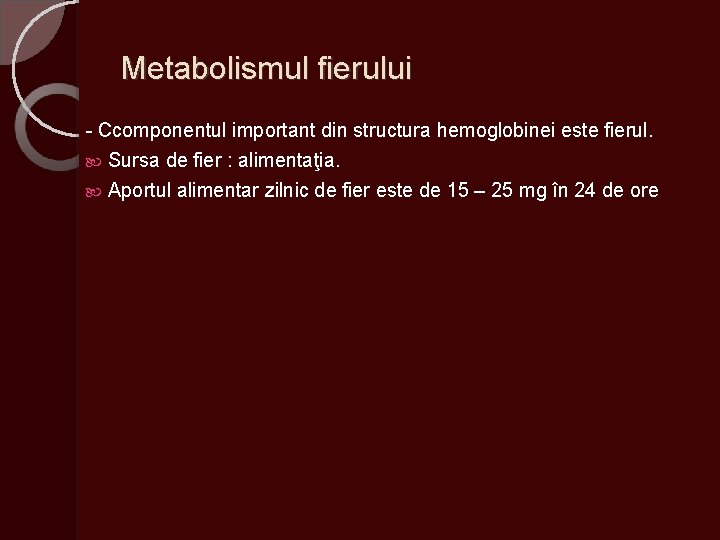 Metabolismul fierului - Ccomponentul important din structura hemoglobinei este fierul. Sursa de fier :