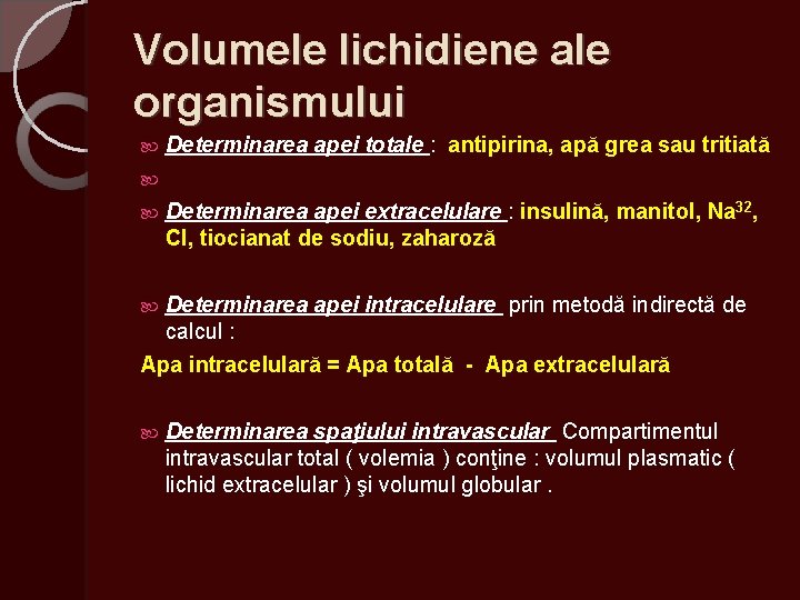 Volumele lichidiene ale organismului Determinarea apei totale : antipirina, apă grea sau tritiată Determinarea