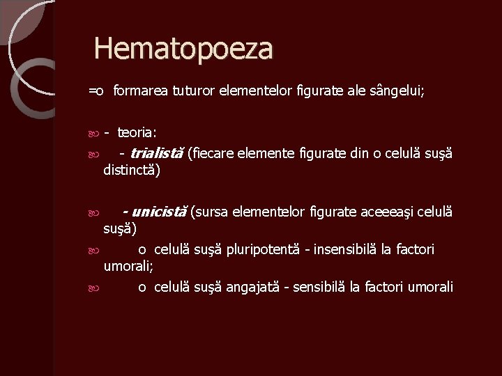 Hematopoeza =o formarea tuturor elementelor figurate ale sângelui; - teoria: - trialistă (fiecare elemente