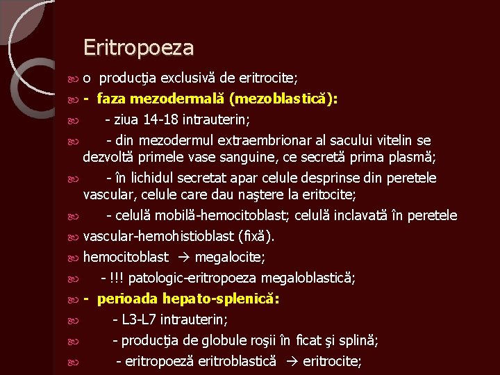 Eritropoeza o producţia exclusivă de eritrocite; - faza mezodermală (mezoblastică): - ziua 14 -18