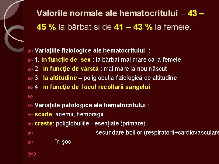 Valorile normale hematocritului – 43 – 45 % la bărbat si de 41 –