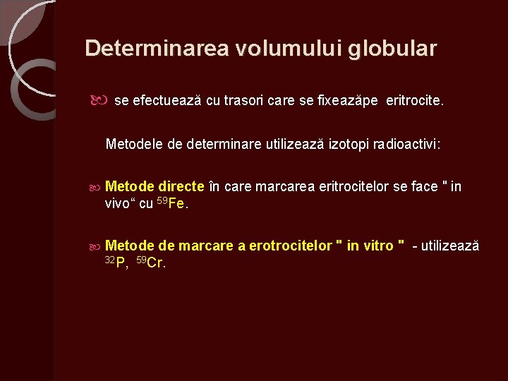 Determinarea volumului globular se efectuează cu trasori care se fixeazăpe eritrocite. Metodele de determinare