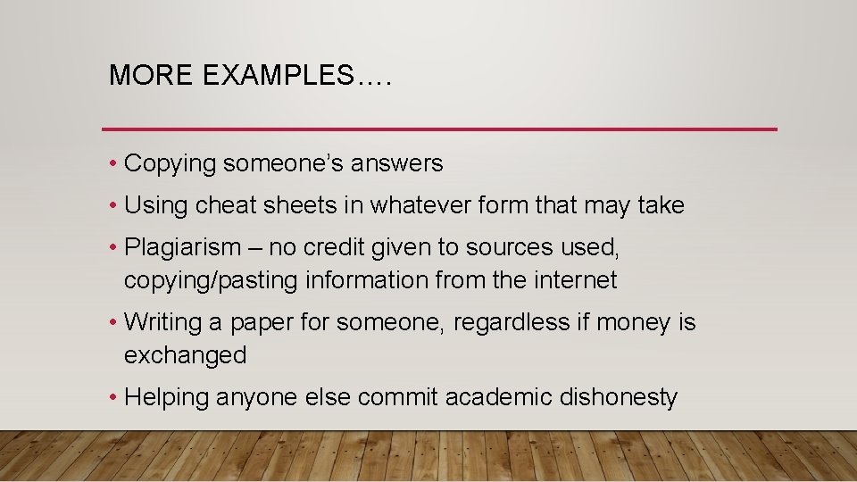 MORE EXAMPLES…. • Copying someone’s answers • Using cheat sheets in whatever form that