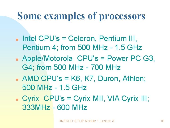 Some examples of processors n n Intel CPU's = Celeron, Pentium III, Pentium 4;