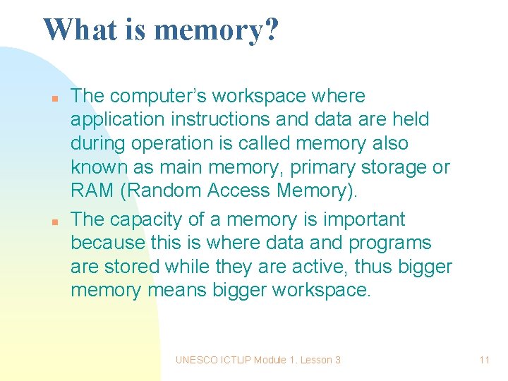 What is memory? n n The computer’s workspace where application instructions and data are