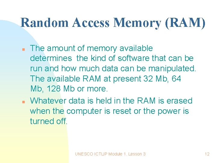 Random Access Memory (RAM) n n The amount of memory available determines the kind