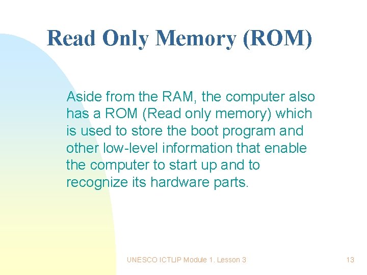 Read Only Memory (ROM) Aside from the RAM, the computer also has a ROM