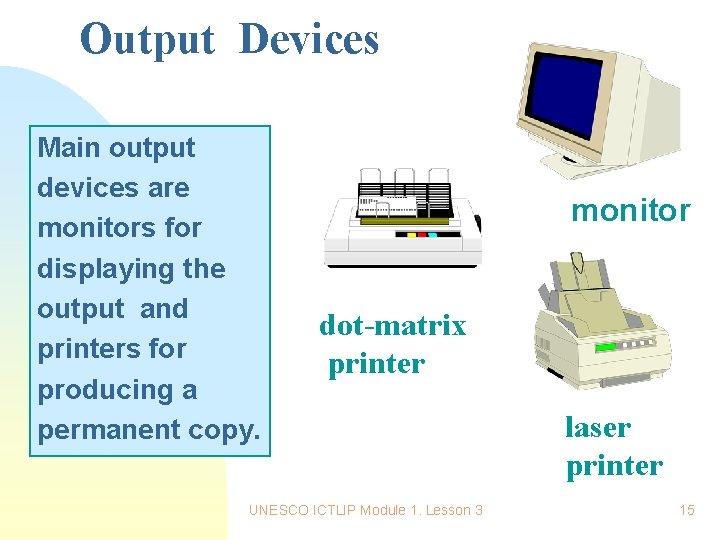 Output Devices Main output devices are monitors for displaying the output and printers for