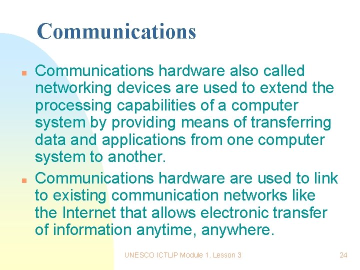 Communications n n Communications hardware also called networking devices are used to extend the