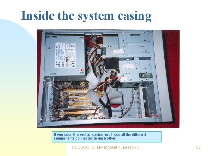 Inside the system casing If you open the system casing you’ll see all the