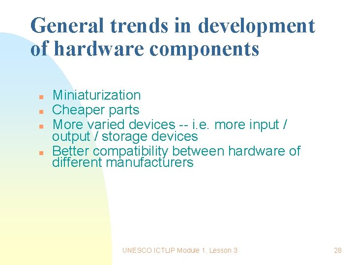 General trends in development of hardware components n n Miniaturization Cheaper parts More varied