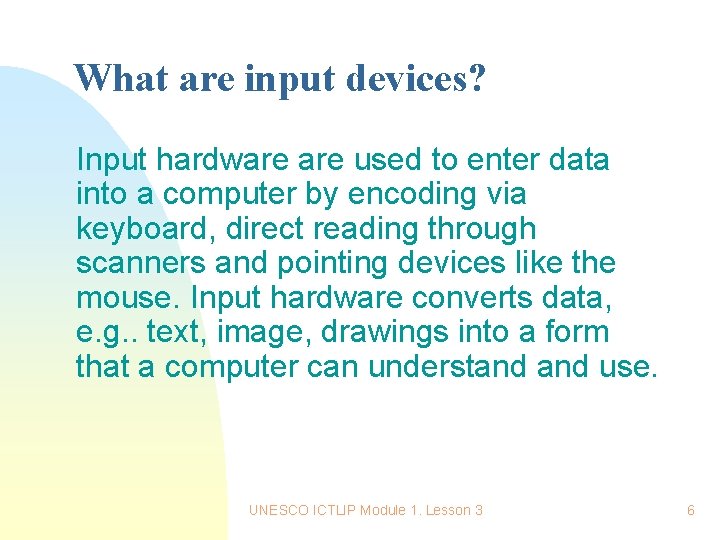 What are input devices? Input hardware used to enter data into a computer by