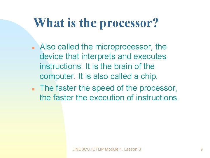 What is the processor? n n Also called the microprocessor, the device that interprets