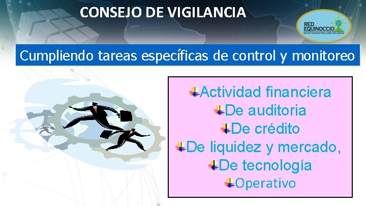 CONSEJO DE VIGILANCIA Cumpliendo tareas específicas de control y monitoreo Actividad financiera De auditoria