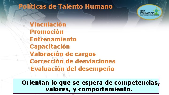 Políticas de Talento Humano Vinculación Promoción Entrenamiento Capacitación Valoración de cargos Corrección de desviaciones