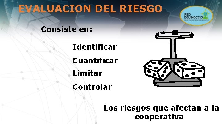 EVALUACION DEL RIESGO Consiste en: Identificar Cuantificar Limitar Controlar Los riesgos que afectan a