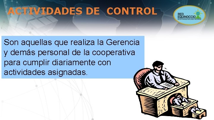 ACTIVIDADES DE CONTROL Son aquellas que realiza la Gerencia y demás personal de la